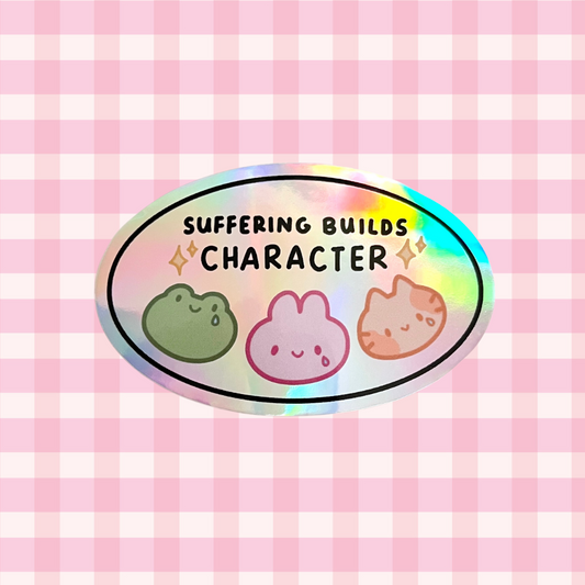 Suffering Builds Character Holo Vinyl Sticker